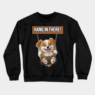 Hang in there! Crewneck Sweatshirt